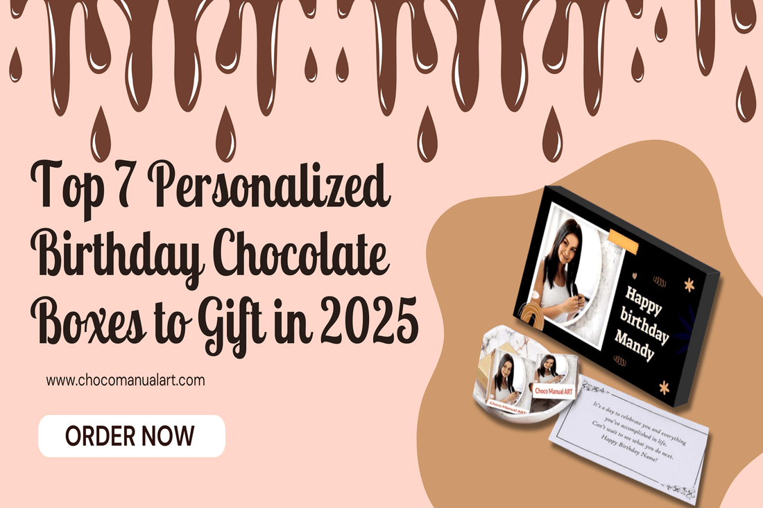 Birthday Chocolate Boxes to Gift in 2025 - Choco Manual Art