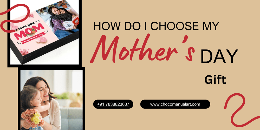 How Do I Choose My Mother’s Day Gift ?