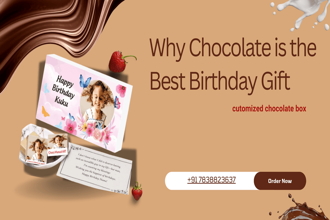 Why Chocolate is the Best Birthday Gift - Choco Manual Art