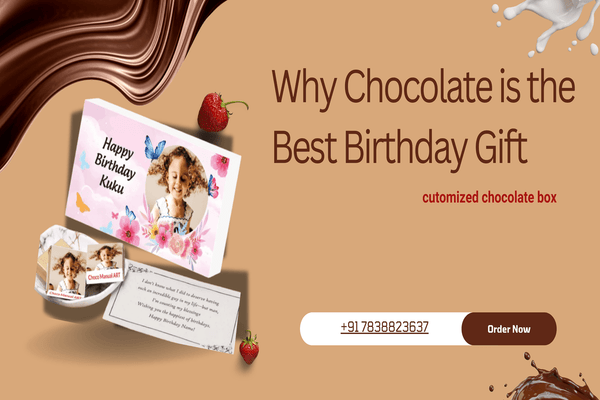 Why Chocolate is the Best Birthday Gift (And How to Make it Personal)
