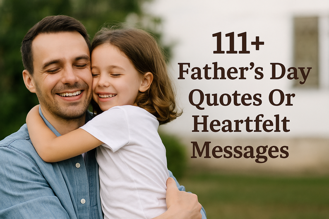 111+ Father’s Day Quotes Or Heartfelt Messages To Celebrate The Hero In Your Life
