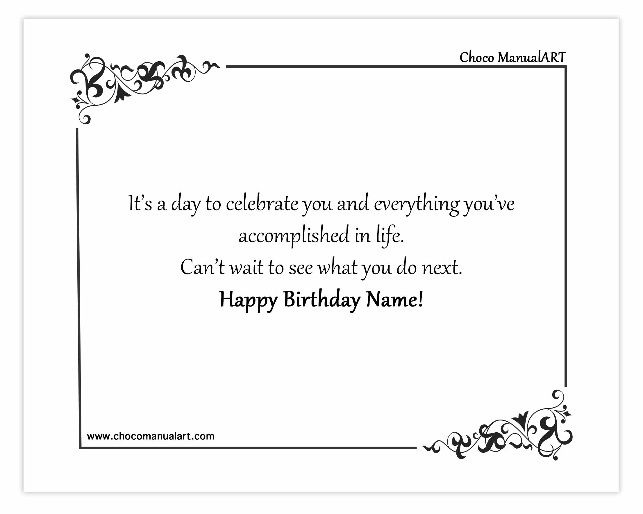 It’s a day to celebrate you and everything you’ve accomplished in life. Can’t wait to see what you do next. Happy Birthday Name!