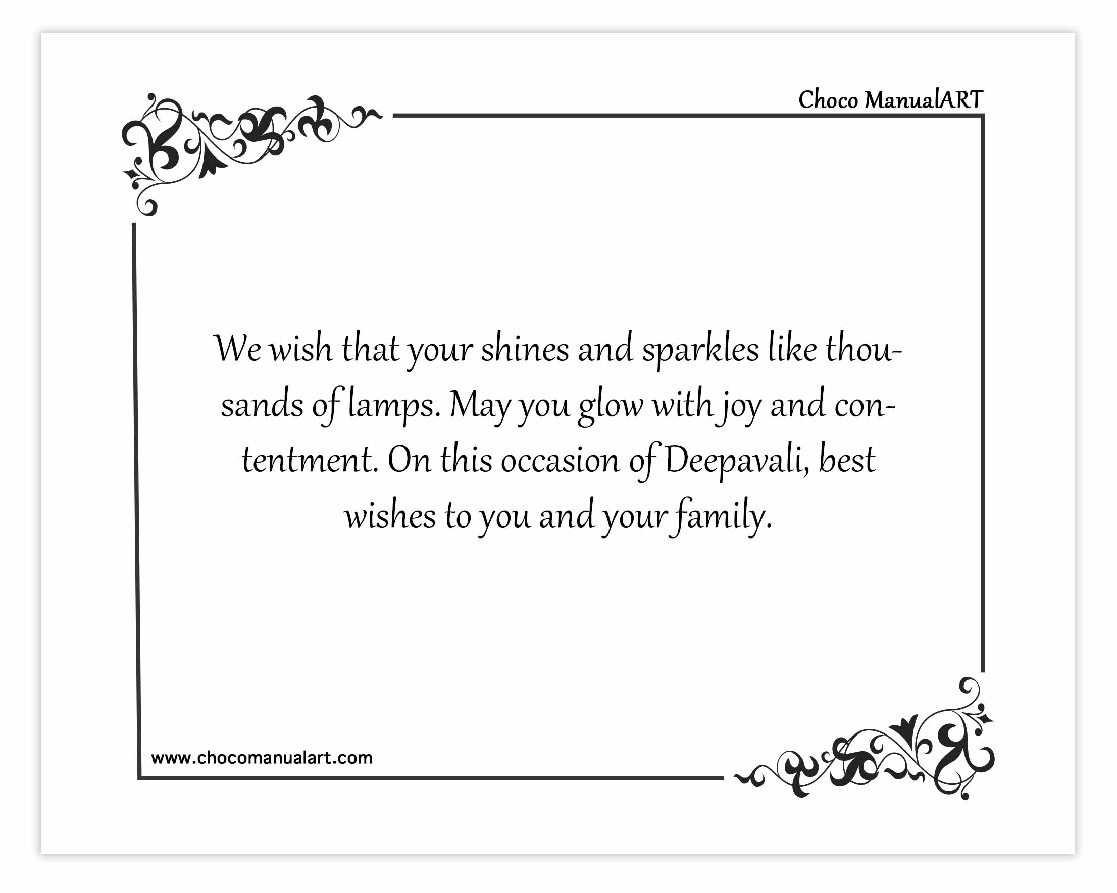 We wish that your shines and sparkles like thousands of lamps. May you glow with joy and contentment. On this occasion of Deepavali, best wishes to you and your family.