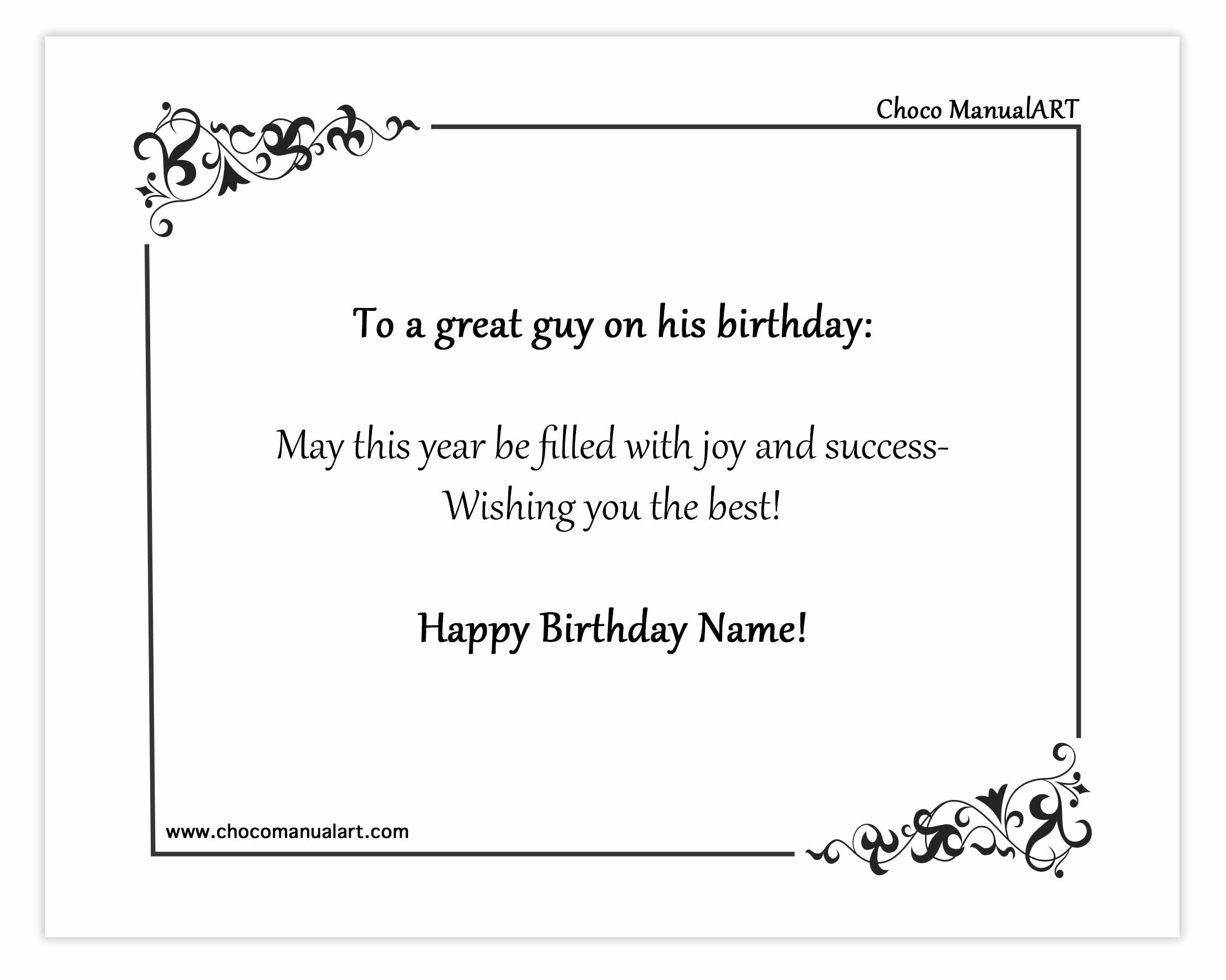 To a great guy on his birthday: May this year be filled with joy and successWishing you the best! Happy Birthday Name!