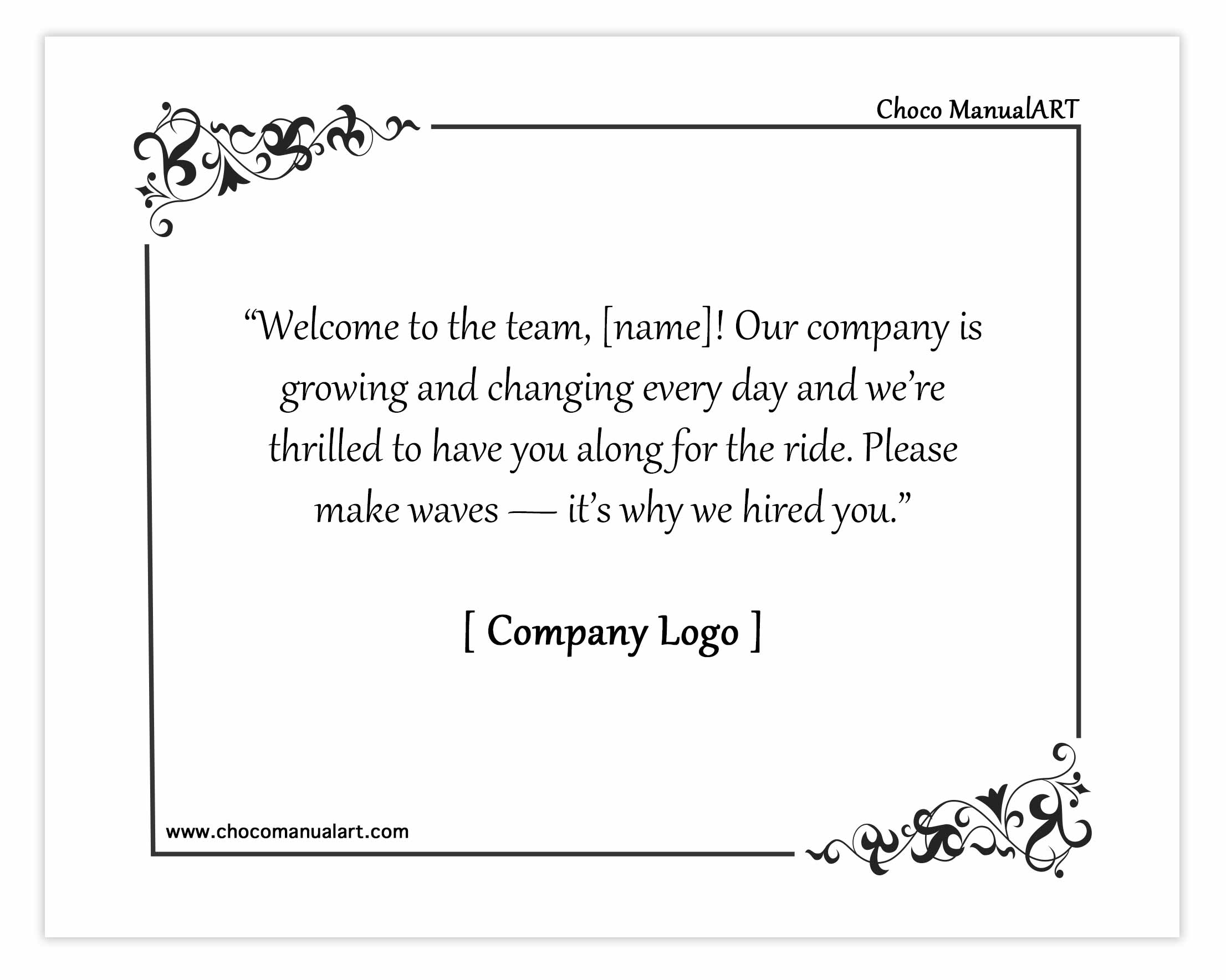 “Welcome to the team, [name]! Our company is growing and changing every day and we’re thrilled to have you along for the ride. Please make waves — it’s why we hired you.”