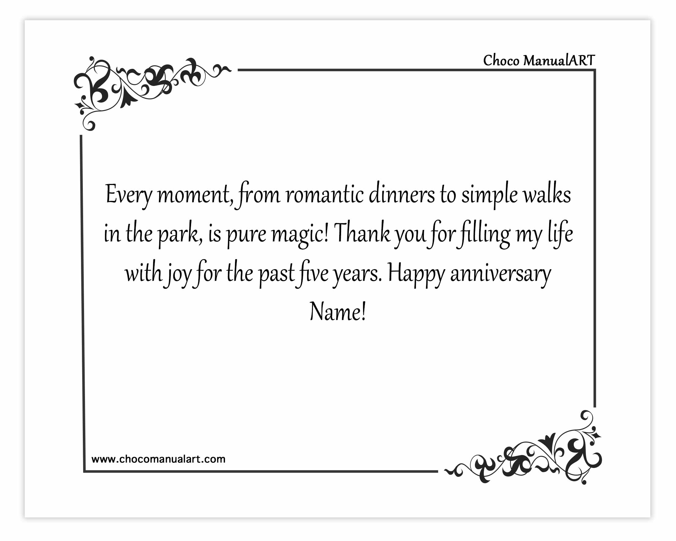 Every moment, from romantic dinners to simple walks in the park, is pure magic! Thank you for filling my life with joy for the past five years. Happy anniversary Name!