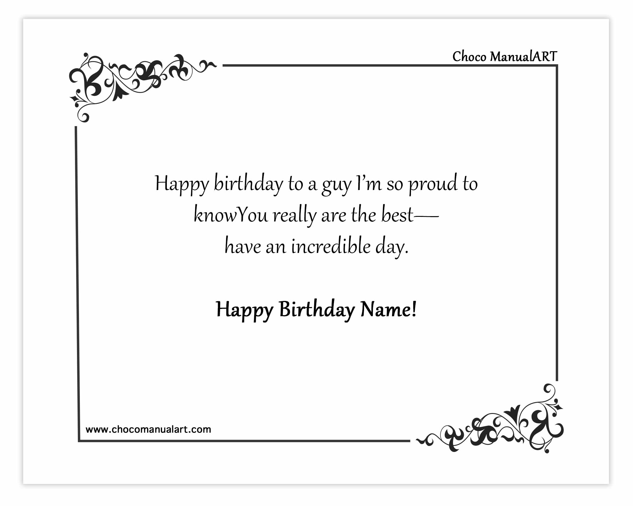 Happy birthday to a guy I’m so proud to know You really are the best—have an incredible day. Happy Birthday Name!