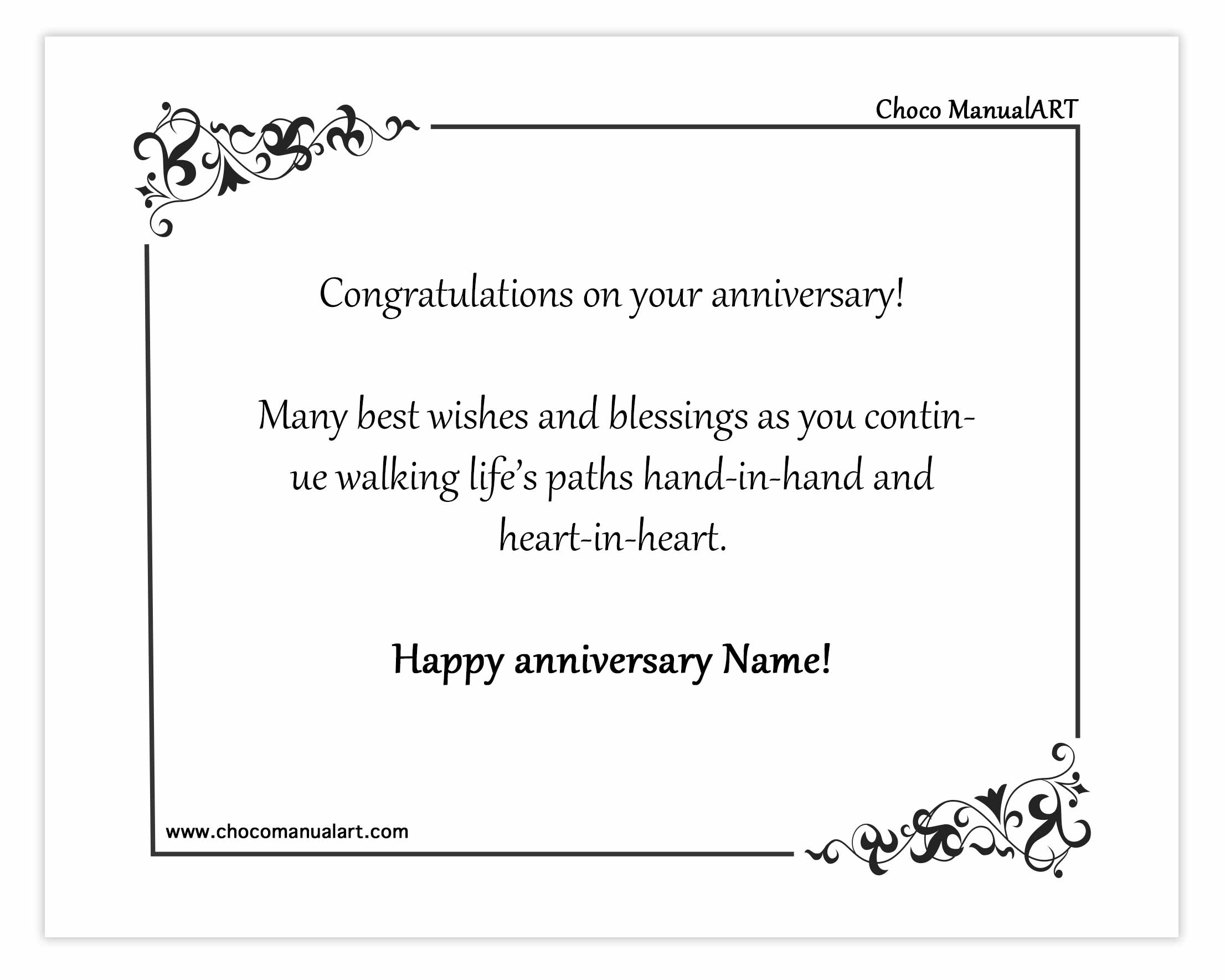 Congratulations on your anniversary! Many best wishes and blessings as you continue walking life’s paths hand-in-hand and heart-in-heart. Happy anniversary Name!