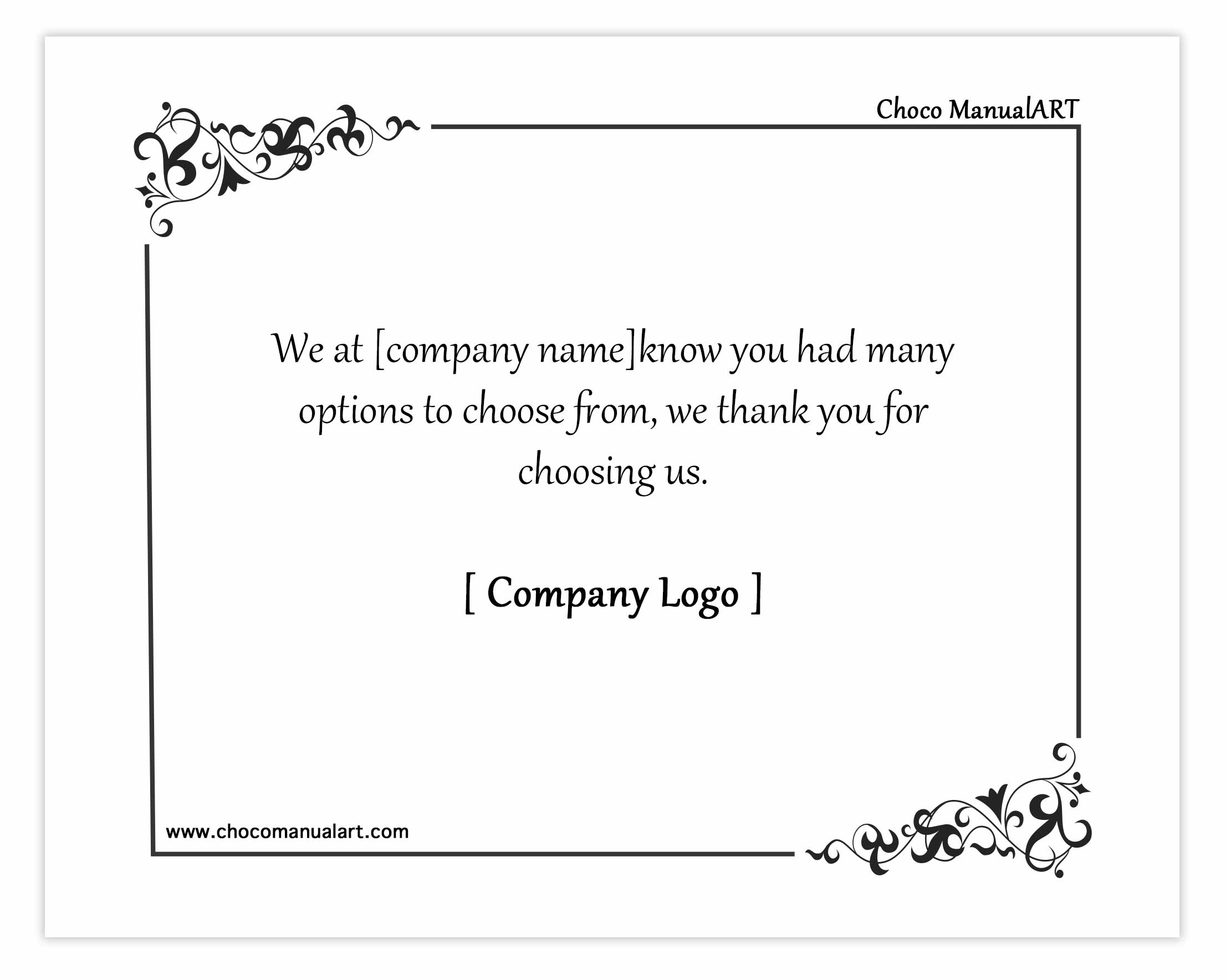 We at [company name]know you had many options to choose from, we thank you for choosing us.