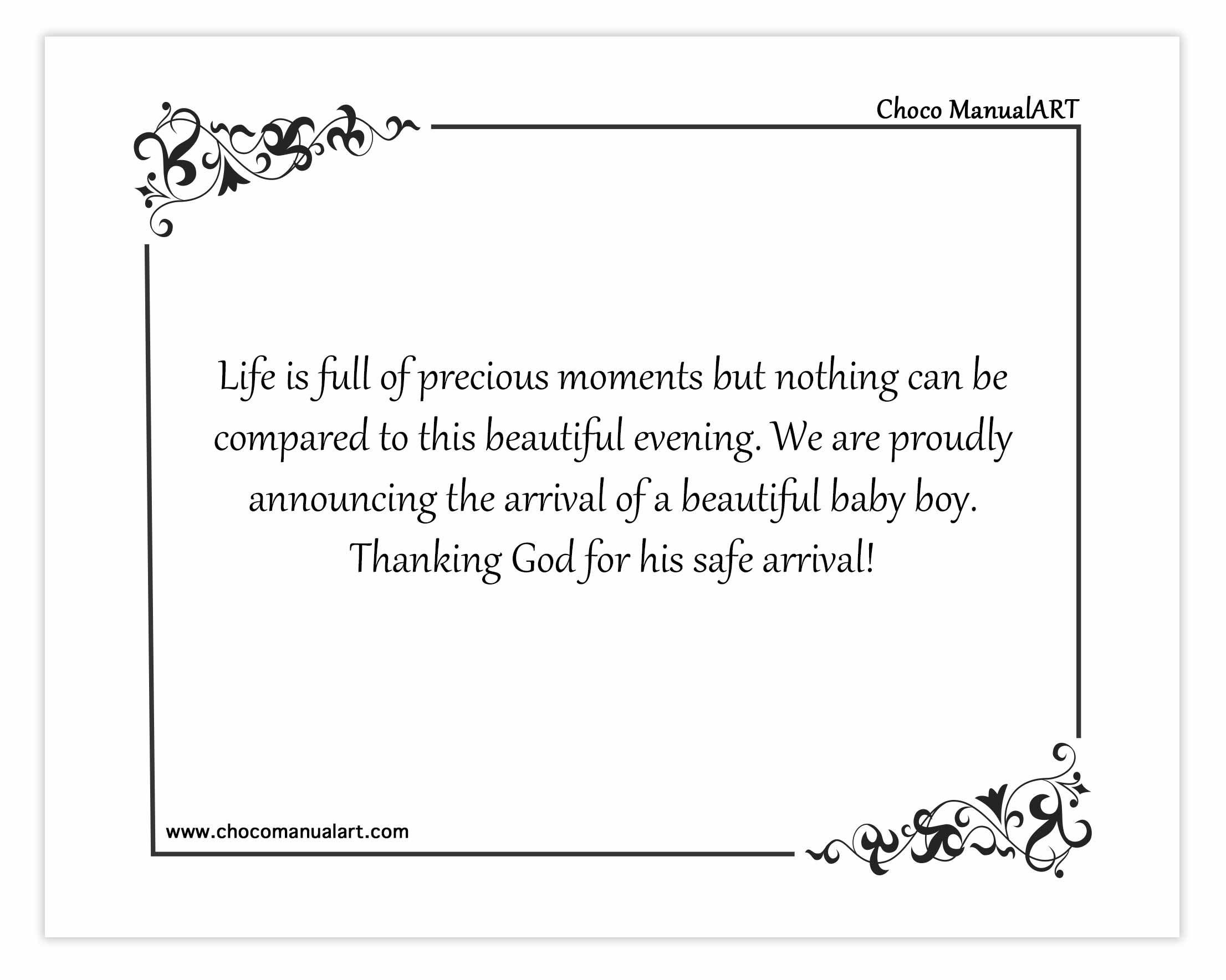 Life is full of precious moments but nothing can be compared to this beautiful evening. We are proudly announcing the arrival of a beautiful baby boy. Thanking God for his safe arrival!