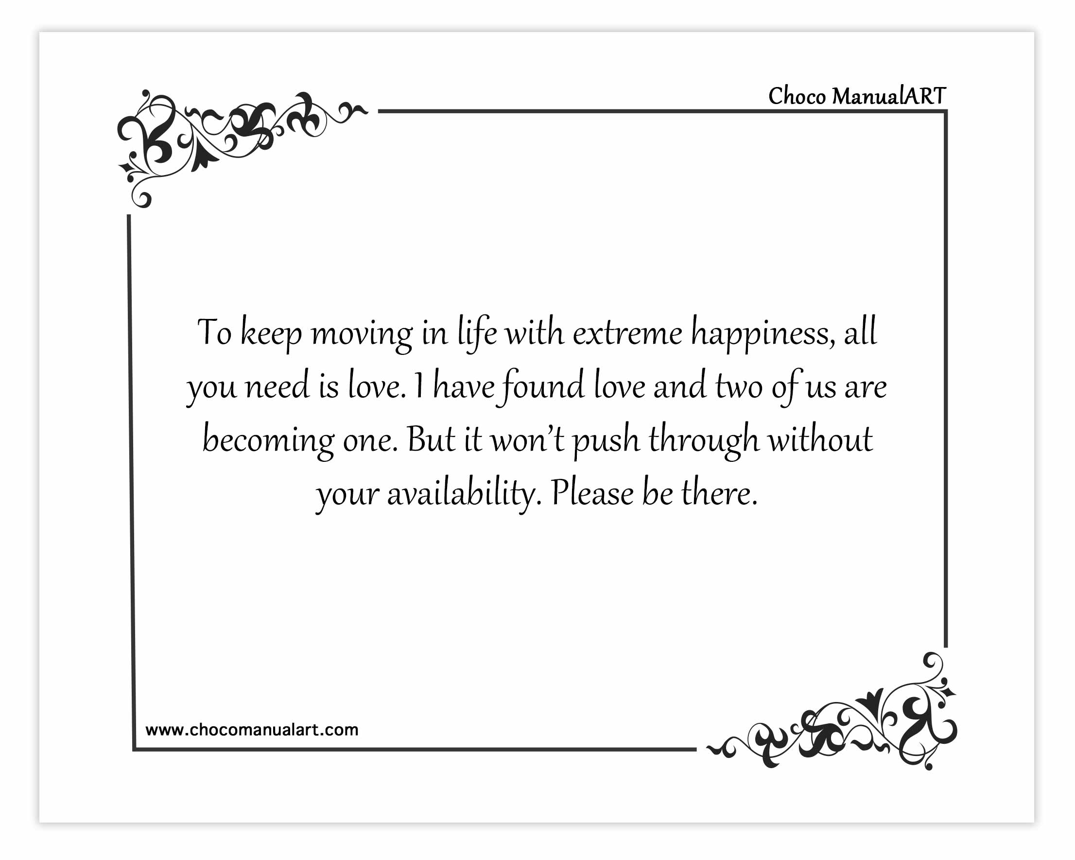 To keep moving in life with extreme happiness, all you need is love. I have found love and two of us are becoming one. But it won’t push through without your availability. Please be there.