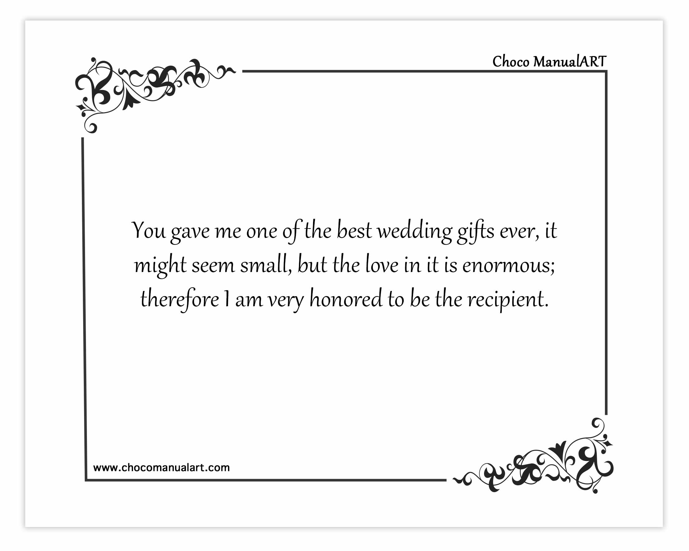 You gave me one of the best wedding gifts ever, it might seem small, but the love in it is enormous; therefore I am very honored to be the recipient.