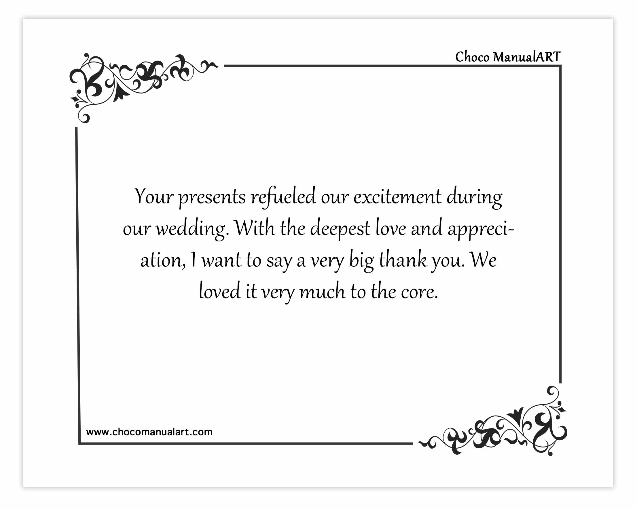 Your presents refueled our excitement during our wedding. With the deepest love and appreciation, I want to say a very big thank you. We loved it very much to the core.
